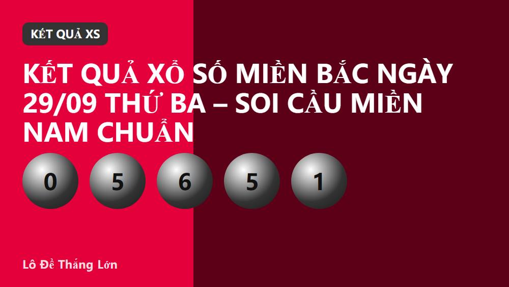 Kết quả xổ số miền Bắc ngày 29/09 Thứ Ba – Soi cầu miền Nam chuẩn