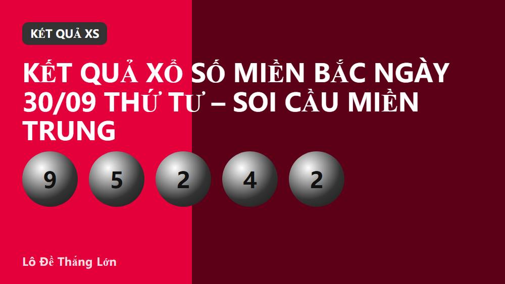 Kết quả xổ số miền Bắc ngày 30/09 thứ Tư – soi cầu miền Trung