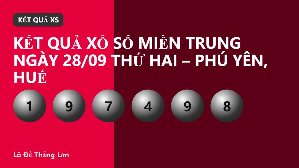 Kết quả xổ số miền Trung ngày 28/09 Thứ Hai – Phú Yên, Huế
