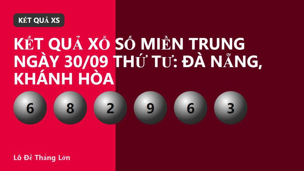 Kết quả xổ số miền Trung ngày 30/09 thứ Tư: Đà Nẵng, Khánh Hòa