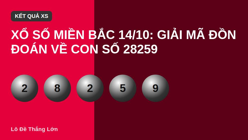 Xổ số miền Bắc 14/10: Giải mã đồn đoán về con số 28259